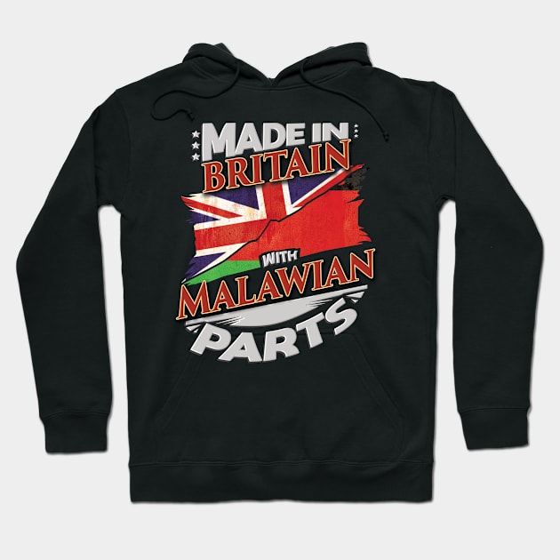 Made In Britain With Malawian Parts - Gift for Malawian From Malawi Hoodie by Country Flags